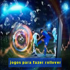 jogos para fazer rollover